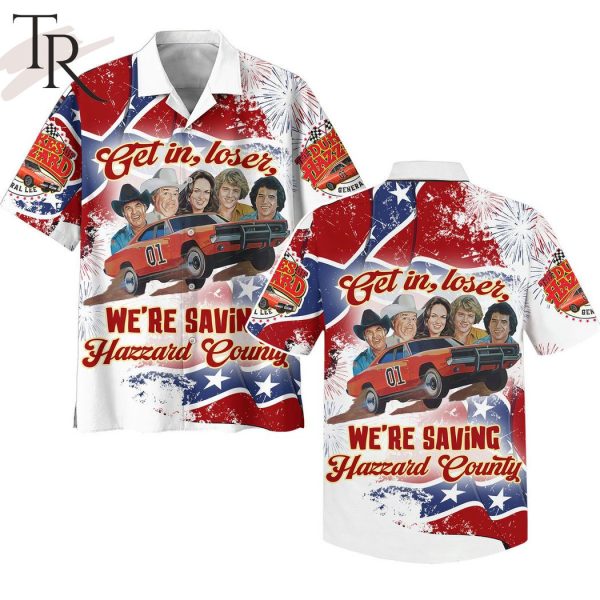 The Dukes Of Hazzard Get In Loser We’re Saving Hazzard County Hawaiian Shirt